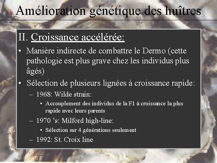 Amélioration génétique des huîtres II. Croissance accélérée: • Manière indirecte de combattre le Dermo