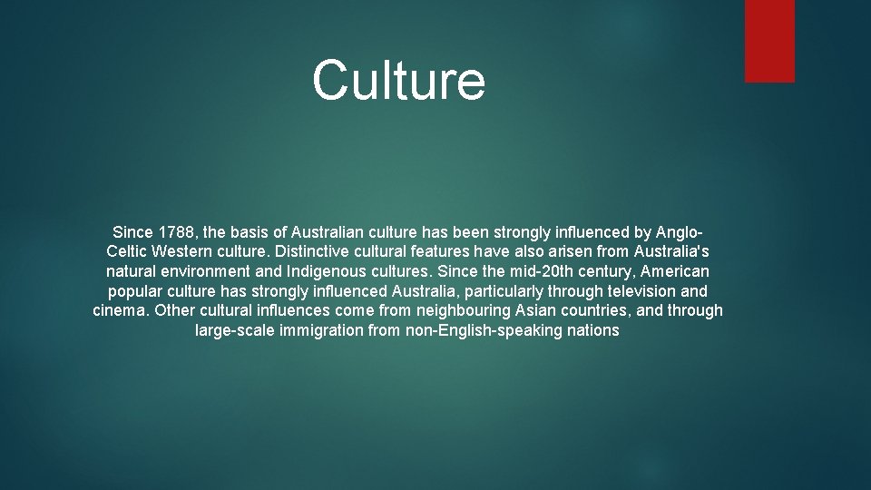 Culture Since 1788, the basis of Australian culture has been strongly influenced by Anglo.