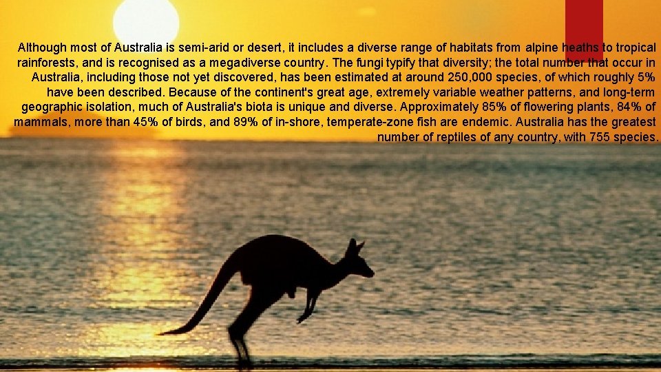 Although most of Australia is semi-arid or desert, it includes a diverse range of