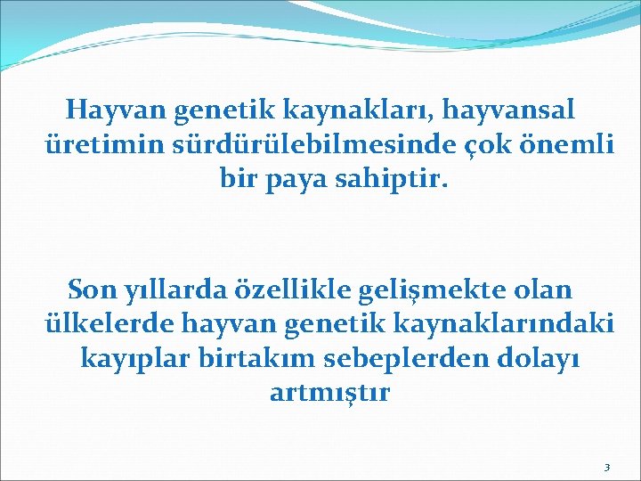 Hayvan genetik kaynakları, hayvansal üretimin sürdürülebilmesinde çok önemli bir paya sahiptir. Son yıllarda özellikle