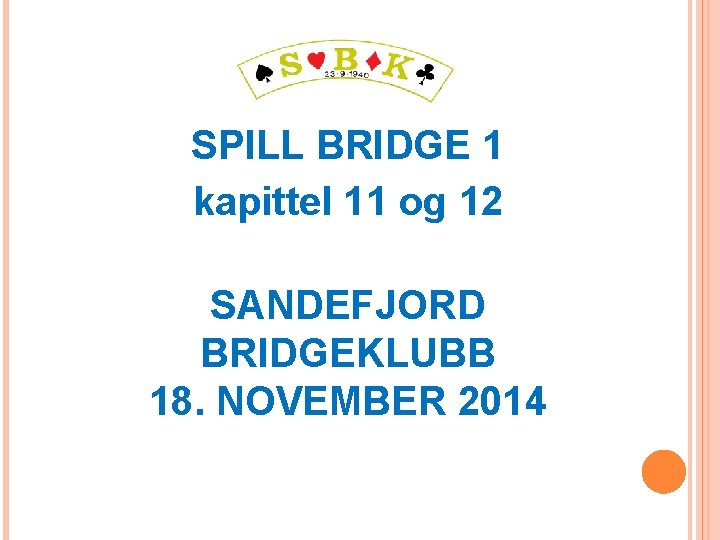 SPILL BRIDGE 1 kapittel 11 og 12 SANDEFJORD BRIDGEKLUBB 18. NOVEMBER 2014 