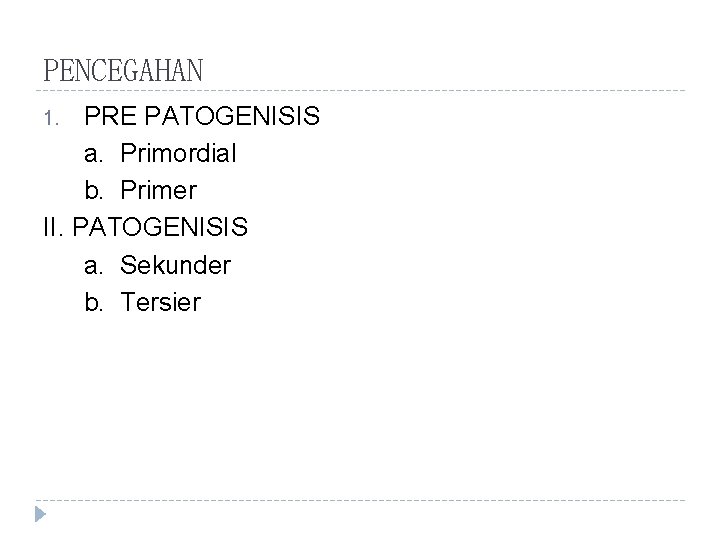 PENCEGAHAN PRE PATOGENISIS a. Primordial b. Primer II. PATOGENISIS a. Sekunder b. Tersier 1.