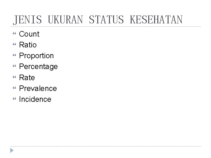 JENIS UKURAN STATUS KESEHATAN Count Ratio Proportion Percentage Rate Prevalence Incidence 