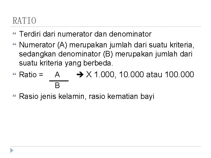 RATIO Terdiri dari numerator dan denominator Numerator (A) merupakan jumlah dari suatu kriteria, sedangkan