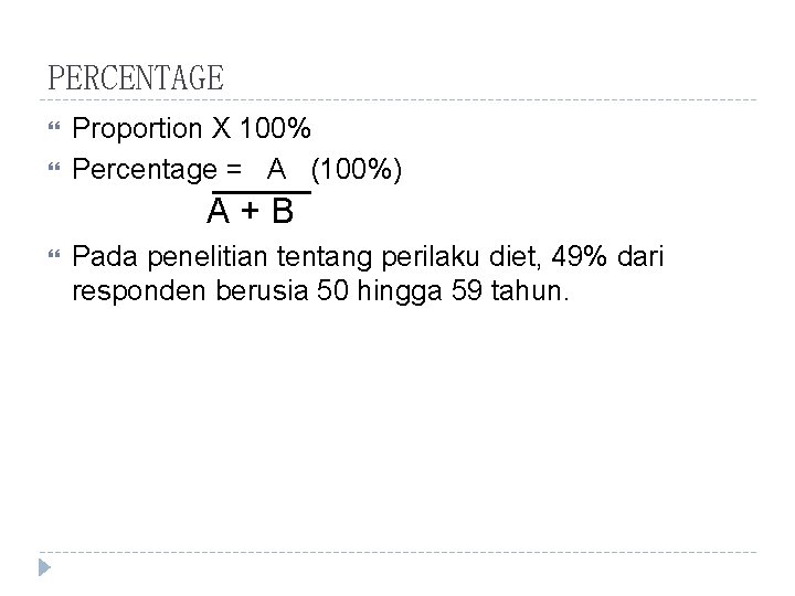 PERCENTAGE Proportion X 100% Percentage = A (100%) A+B Pada penelitian tentang perilaku diet,