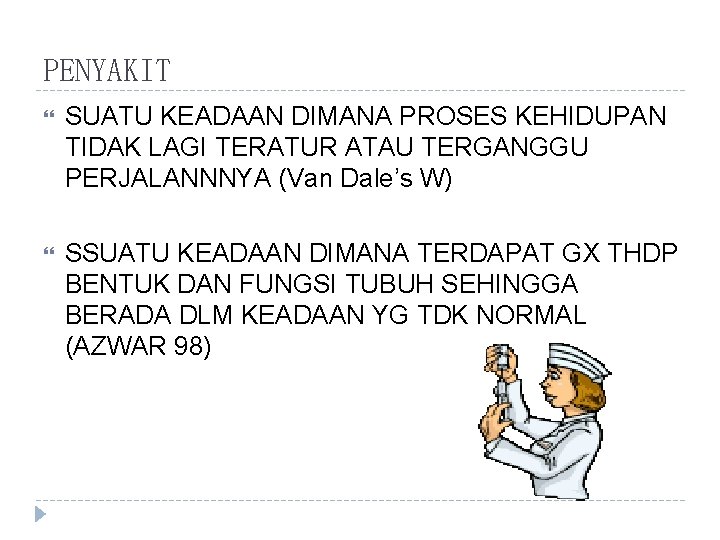 PENYAKIT SUATU KEADAAN DIMANA PROSES KEHIDUPAN TIDAK LAGI TERATUR ATAU TERGANGGU PERJALANNNYA (Van Dale’s