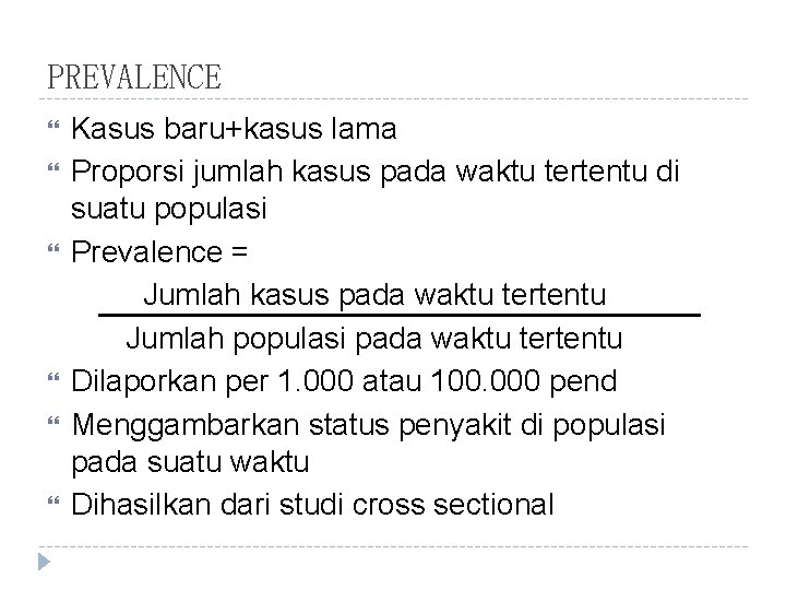 PREVALENCE Kasus baru+kasus lama Proporsi jumlah kasus pada waktu tertentu di suatu populasi Prevalence