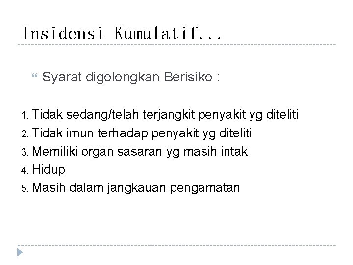 Insidensi Kumulatif. . . Syarat digolongkan Berisiko : 1. Tidak sedang/telah terjangkit penyakit yg