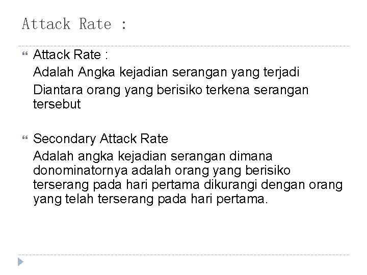 Attack Rate : Adalah Angka kejadian serangan yang terjadi Diantara orang yang berisiko terkena