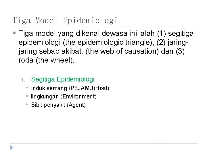 Tiga Model Epidemiologi Tiga model yang dikenal dewasa ini ialah (1) segitiga epidemiologi (the