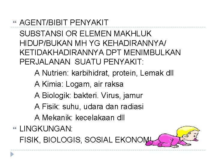  AGENT/BIBIT PENYAKIT SUBSTANSI OR ELEMEN MAKHLUK HIDUP/BUKAN MH YG KEHADIRANNYA/ KETIDAKHADIRANNYA DPT MENIMBULKAN