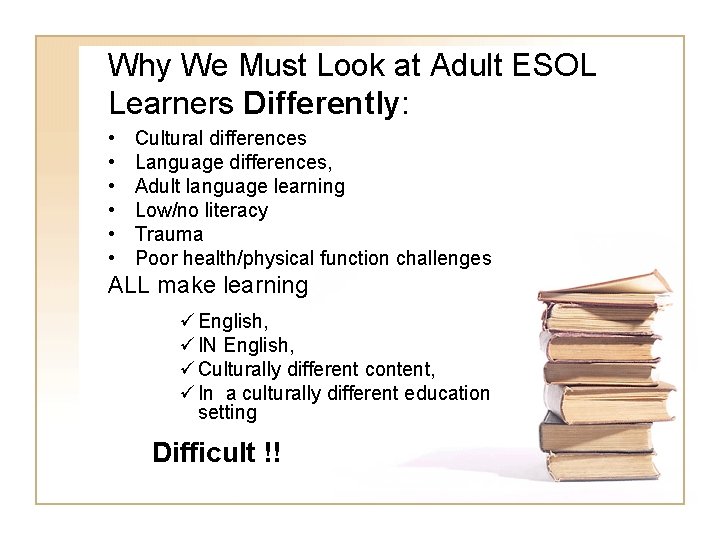 Why We Must Look at Adult ESOL Learners Differently: • • • Cultural differences Why We Must Look at Adult ESOL Learners Differently: • • • Cultural differences
