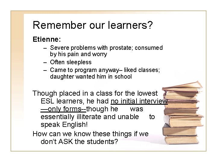 Remember our learners? Etienne: – Severe problems with prostate; consumed by his pain and Remember our learners? Etienne: – Severe problems with prostate; consumed by his pain and