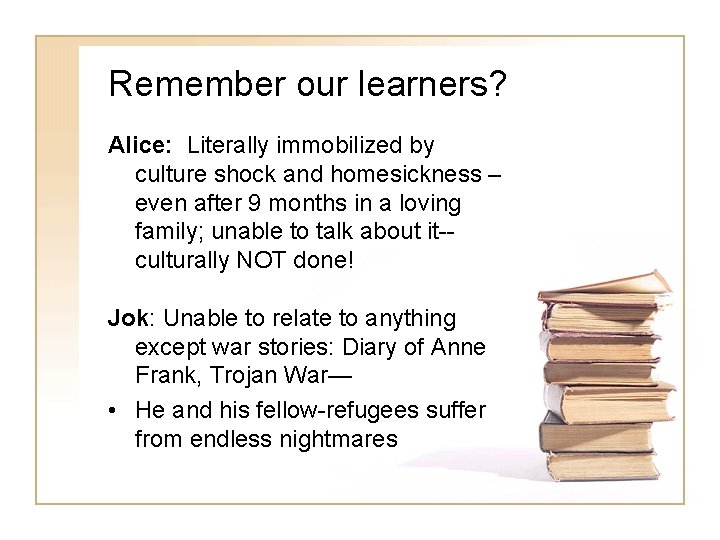 Remember our learners? Alice: Literally immobilized by culture shock and homesickness – even after Remember our learners? Alice: Literally immobilized by culture shock and homesickness – even after