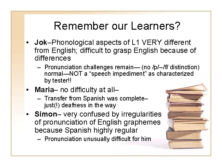 Remember our Learners? • Jok–Phonological aspects of L 1 VERY different from English; difficult Remember our Learners? • Jok–Phonological aspects of L 1 VERY different from English; difficult