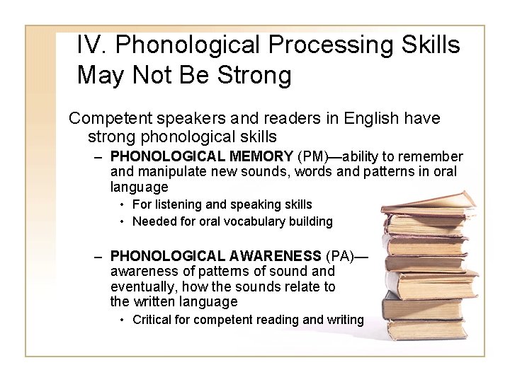 IV. Phonological Processing Skills May Not Be Strong Competent speakers and readers in English IV. Phonological Processing Skills May Not Be Strong Competent speakers and readers in English
