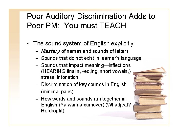 Poor Auditory Discrimination Adds to Poor PM: You must TEACH • The sound system Poor Auditory Discrimination Adds to Poor PM: You must TEACH • The sound system