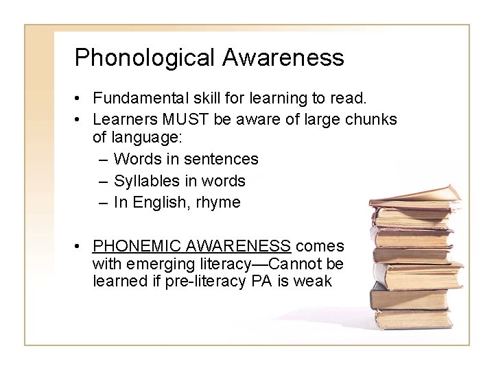 Phonological Awareness • Fundamental skill for learning to read. • Learners MUST be aware Phonological Awareness • Fundamental skill for learning to read. • Learners MUST be aware