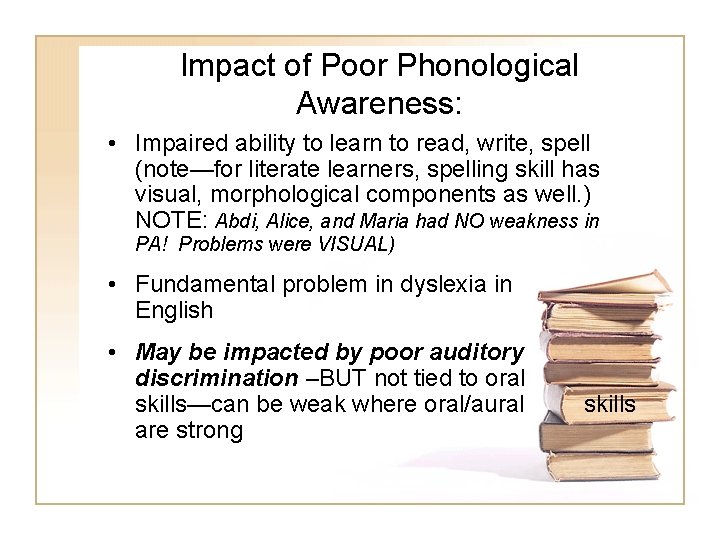 Impact of Poor Phonological Awareness: • Impaired ability to learn to read, write, spell Impact of Poor Phonological Awareness: • Impaired ability to learn to read, write, spell