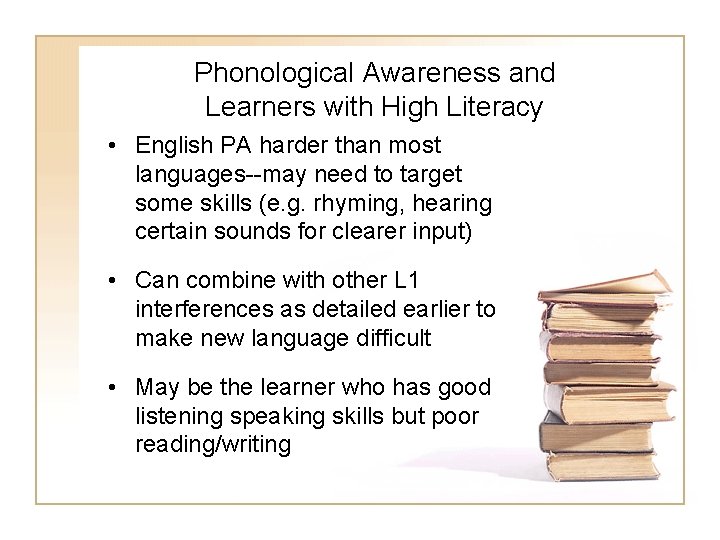 Phonological Awareness and Learners with High Literacy • English PA harder than most languages--may Phonological Awareness and Learners with High Literacy • English PA harder than most languages--may