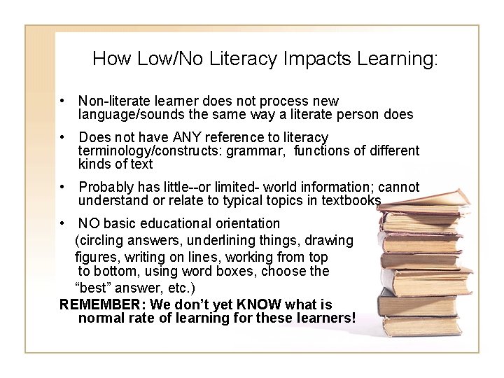 How Low/No Literacy Impacts Learning: • Non-literate learner does not process new language/sounds the How Low/No Literacy Impacts Learning: • Non-literate learner does not process new language/sounds the