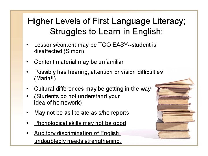 Higher Levels of First Language Literacy; Struggles to Learn in English: • Lessons/content may Higher Levels of First Language Literacy; Struggles to Learn in English: • Lessons/content may