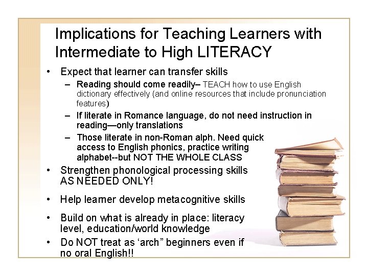 Implications for Teaching Learners with Intermediate to High LITERACY • Expect that learner can Implications for Teaching Learners with Intermediate to High LITERACY • Expect that learner can
