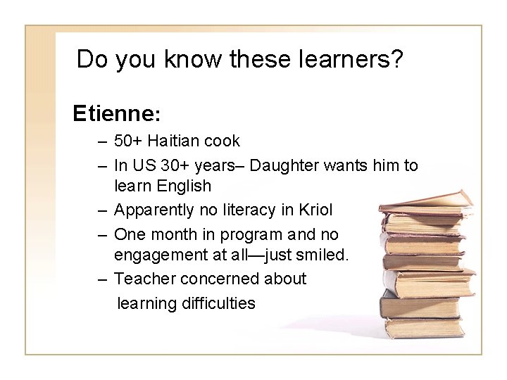 Do you know these learners? Etienne: – 50+ Haitian cook – In US 30+ Do you know these learners? Etienne: – 50+ Haitian cook – In US 30+