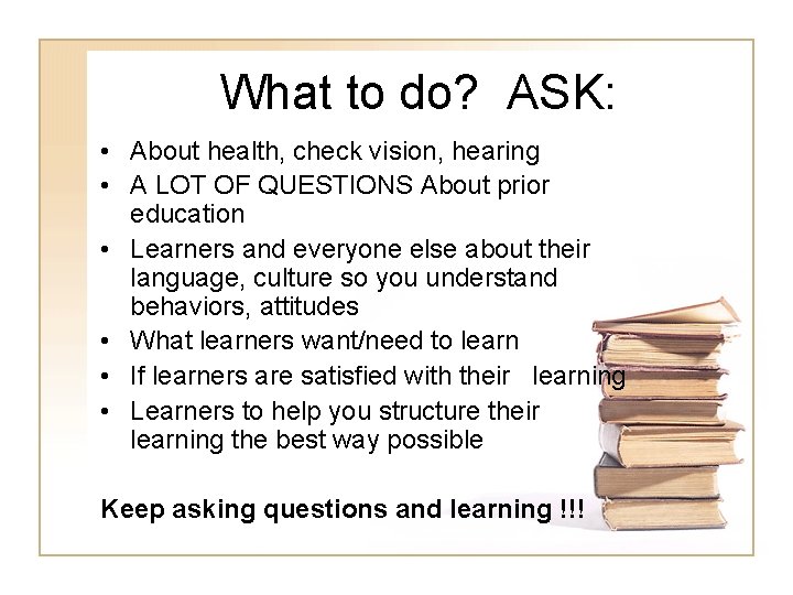 What to do? ASK: • About health, check vision, hearing • A LOT OF What to do? ASK: • About health, check vision, hearing • A LOT OF
