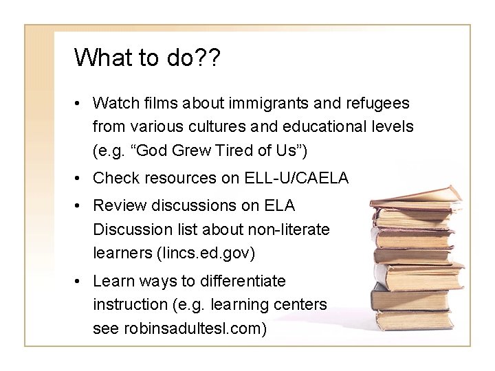 What to do? ? • Watch films about immigrants and refugees from various cultures What to do? ? • Watch films about immigrants and refugees from various cultures