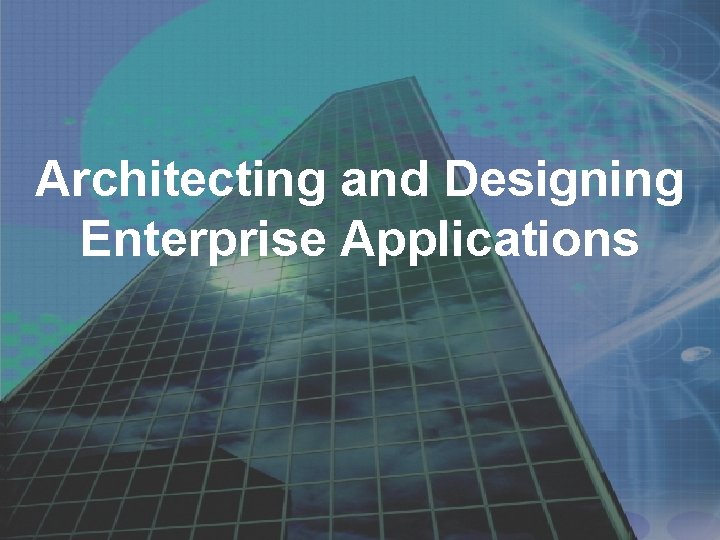 Architecting and Designing Enterprise Applications 