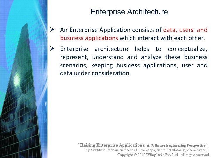 Enterprise Architecture Ø An Enterprise Application consists of data, users and business applications which