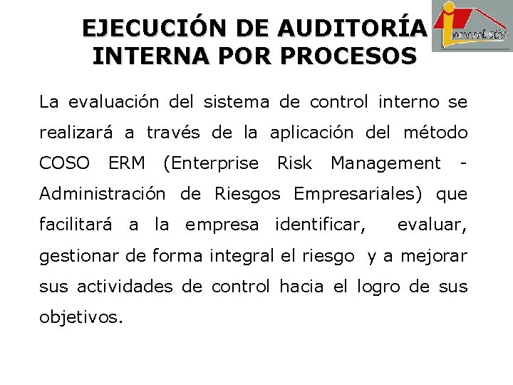 EJECUCIÓN DE AUDITORÍA INTERNA POR PROCESOS La evaluación del sistema de control interno se