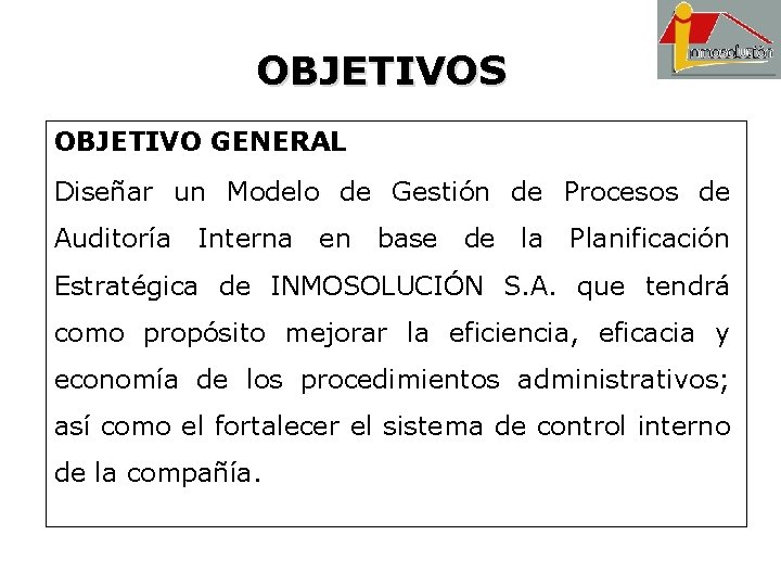 OBJETIVOS OBJETIVO GENERAL Diseñar un Modelo de Gestión de Procesos de Auditoría Interna en