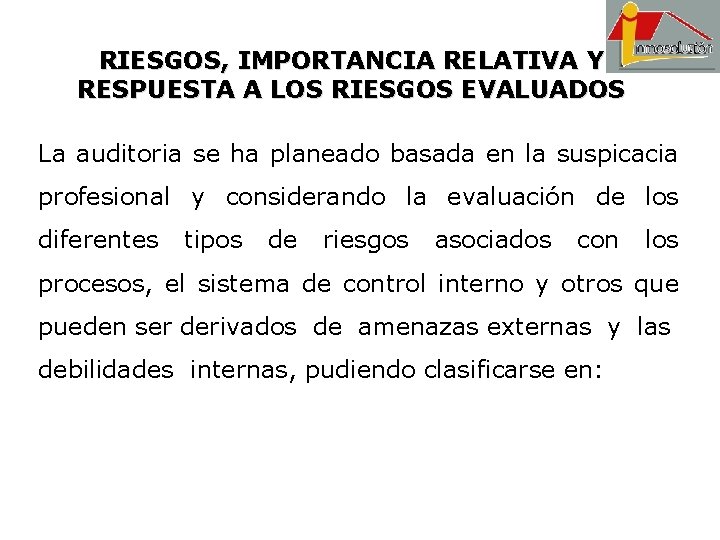 RIESGOS, IMPORTANCIA RELATIVA Y RESPUESTA A LOS RIESGOS EVALUADOS La auditoria se ha planeado