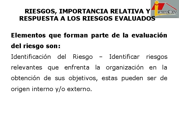 RIESGOS, IMPORTANCIA RELATIVA Y RESPUESTA A LOS RIESGOS EVALUADOS Elementos que forman parte de