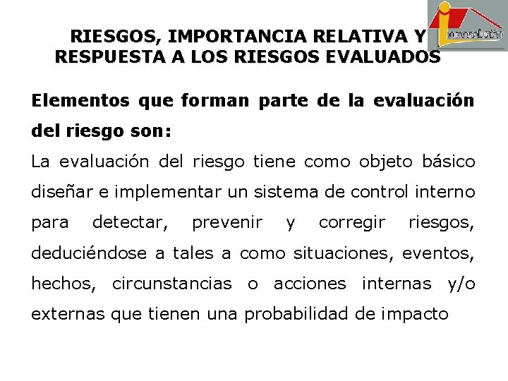 RIESGOS, IMPORTANCIA RELATIVA Y RESPUESTA A LOS RIESGOS EVALUADOS Elementos que forman parte de