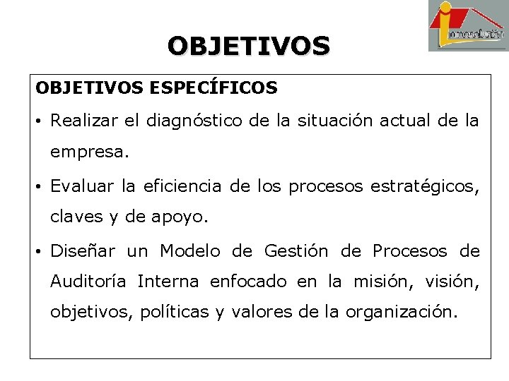 OBJETIVOS ESPECÍFICOS • Realizar el diagnóstico de la situación actual de la empresa. •