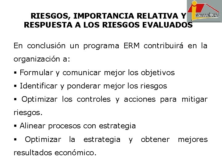 RIESGOS, IMPORTANCIA RELATIVA Y RESPUESTA A LOS RIESGOS EVALUADOS En conclusión un programa ERM