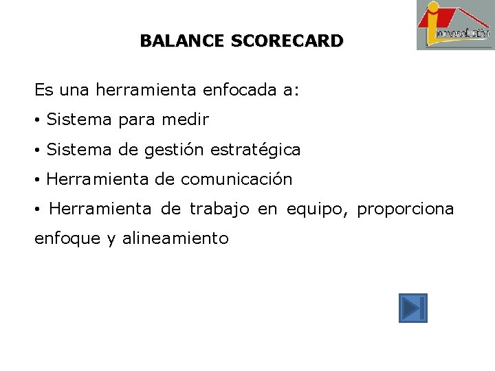 BALANCE SCORECARD Es una herramienta enfocada a: • Sistema para medir • Sistema de