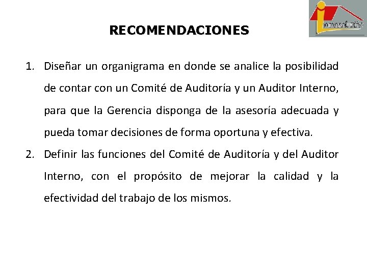 RECOMENDACIONES 1. Diseñar un organigrama en donde se analice la posibilidad de contar con