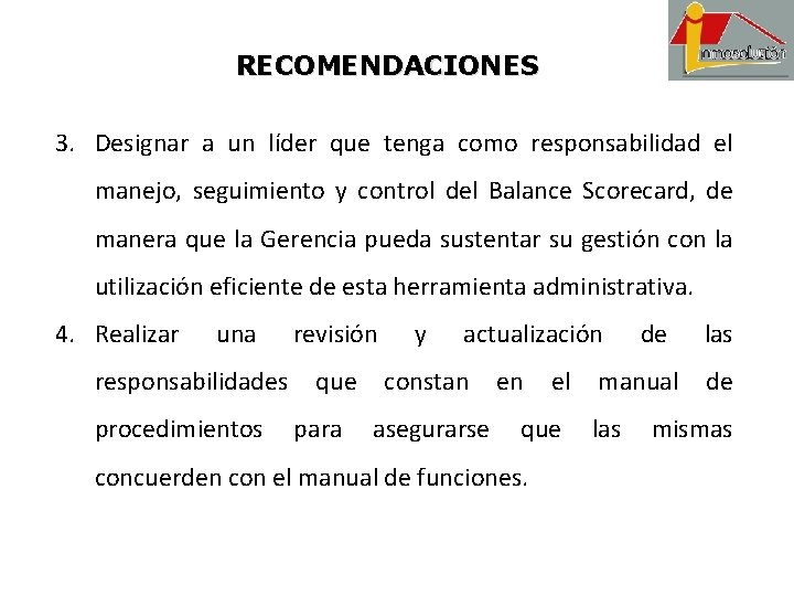 RECOMENDACIONES 3. Designar a un líder que tenga como responsabilidad el manejo, seguimiento y