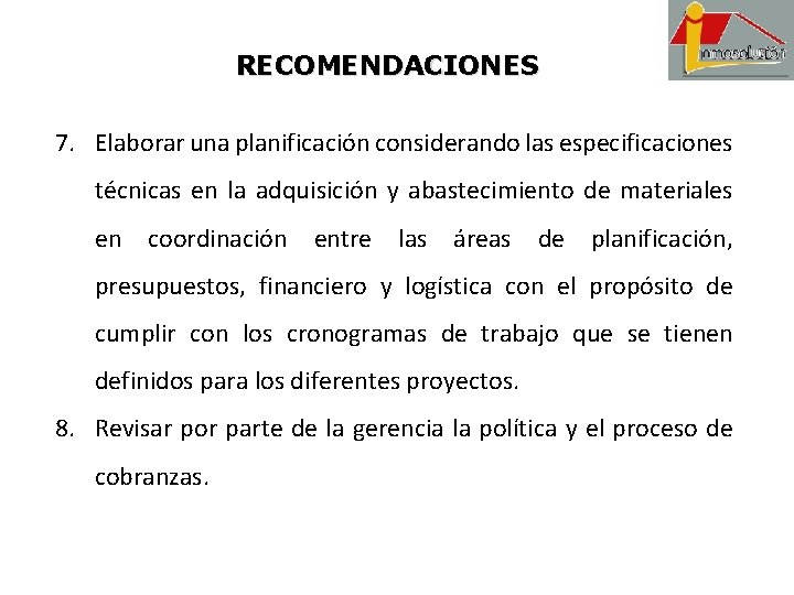 RECOMENDACIONES 7. Elaborar una planificación considerando las especificaciones técnicas en la adquisición y abastecimiento