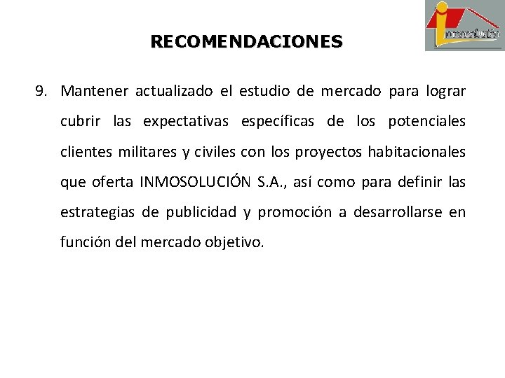 RECOMENDACIONES 9. Mantener actualizado el estudio de mercado para lograr cubrir las expectativas específicas