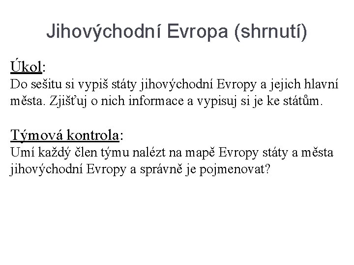 Jihovýchodní Evropa (shrnutí) Úkol: Do sešitu si vypiš státy jihovýchodní Evropy a jejich hlavní