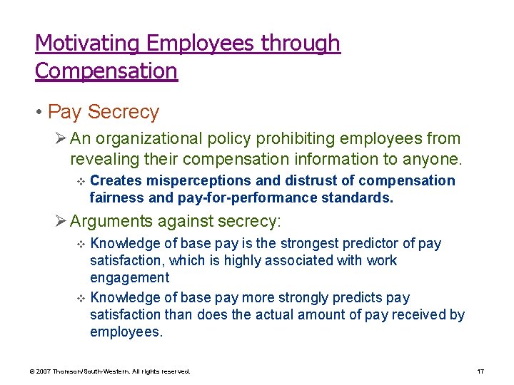 Motivating Employees through Compensation • Pay Secrecy Ø An organizational policy prohibiting employees from