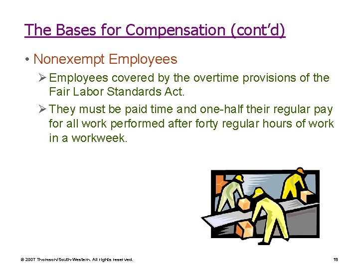 The Bases for Compensation (cont’d) • Nonexempt Employees Ø Employees covered by the overtime