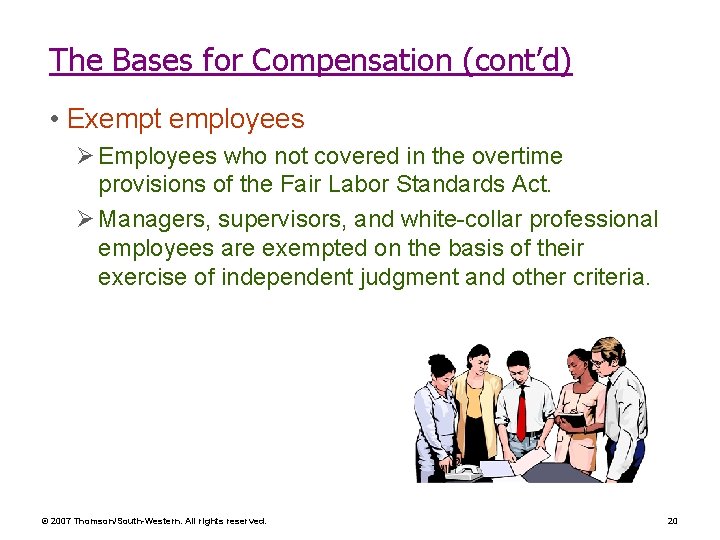 The Bases for Compensation (cont’d) • Exempt employees Ø Employees who not covered in
