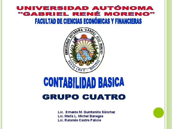 Lic. Ernesto M. Quintanilla Sánchez Lic. María L. Michel Banegas Lic. Rolando Castro Palicio