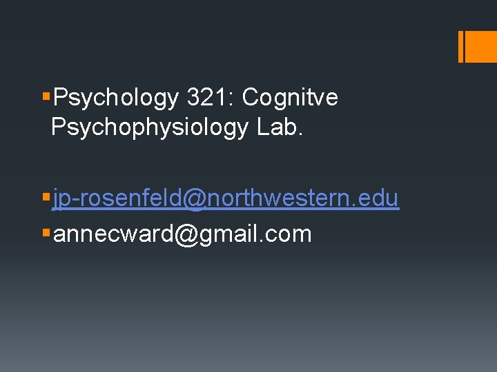 §Psychology 321: Cognitve Psychophysiology Lab. §jp-rosenfeld@northwestern. edu §annecward@gmail. com 